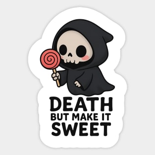 Death but make it sweet Sticker